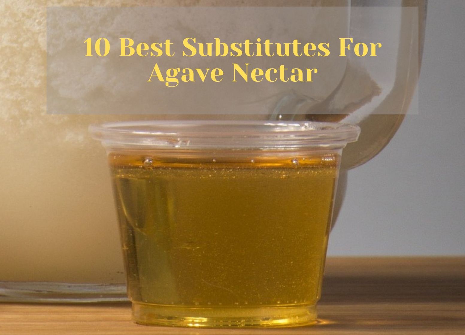 10 Agave Nectar Substitutes Explore The Top Choices The Kitchen Cohort